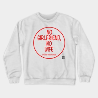 No Girlfriend, No wife Crewneck Sweatshirt